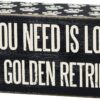 Primitives By Kathy 6" x 2.5" Wood Wooden Box Sign "All You Need Is Love...And A Golden Retriever",Black/White